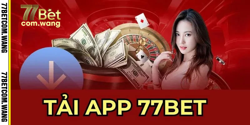 Tải app 77BET miễn phí và an toàn