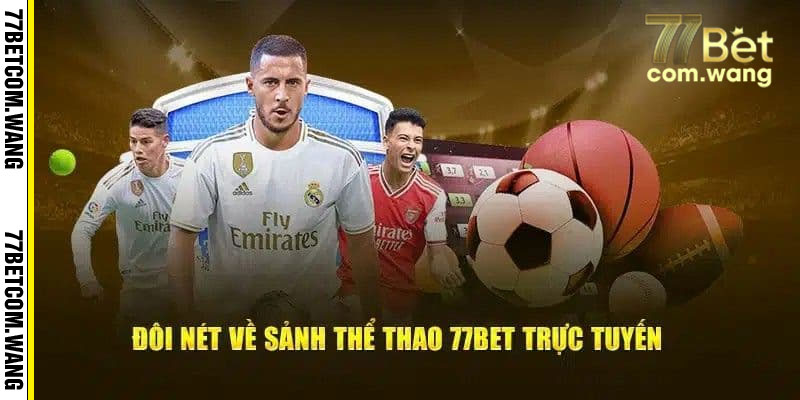 Đôi nét về sảnh thế thao 77BET trực tuyến