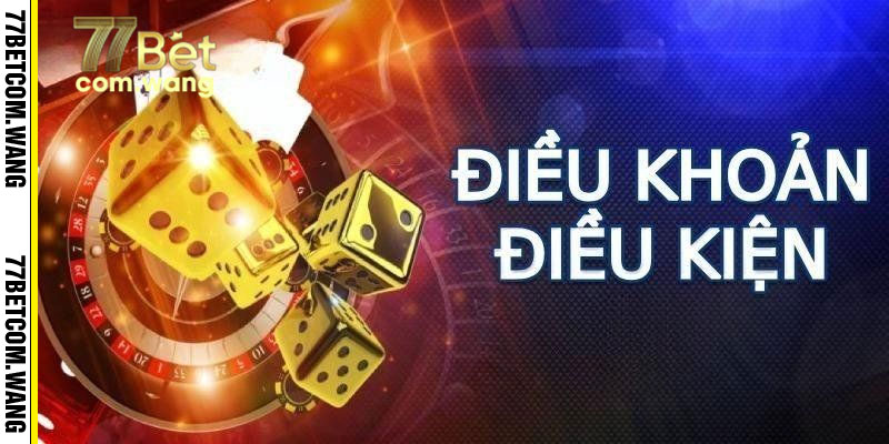 Giới thiệu về điều khoản, điều kiện 77Bet