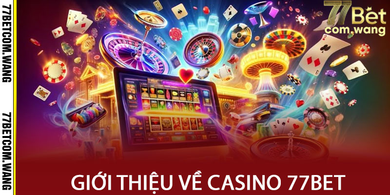 Giới thiệu về Casino 77BET