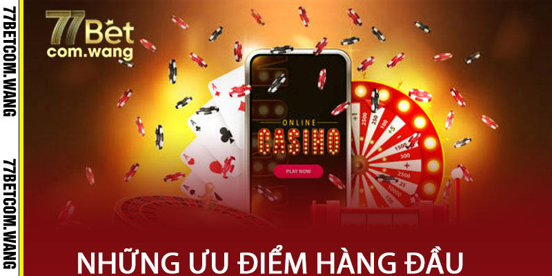 Những ưu điểm hàng đầu được 77bet đầu tư phát triển 