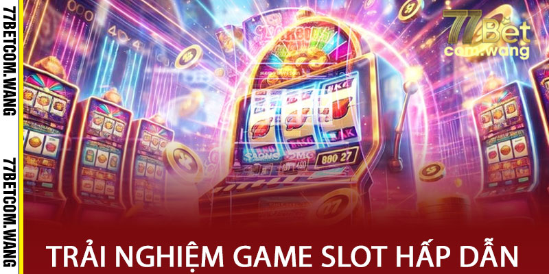 Nổ Hũ 77BET: Trải Nghiệm Game Slot Hấp Dẫn