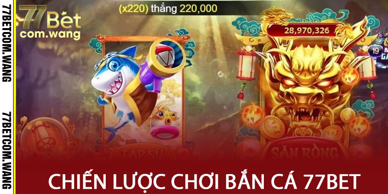 Chiến lược khi chơi bắn cá tại 77BET