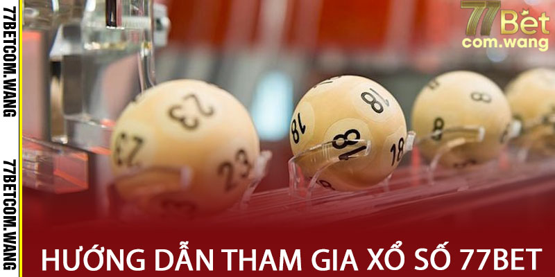 Hướng dẫn tham gia xổ số 77BET