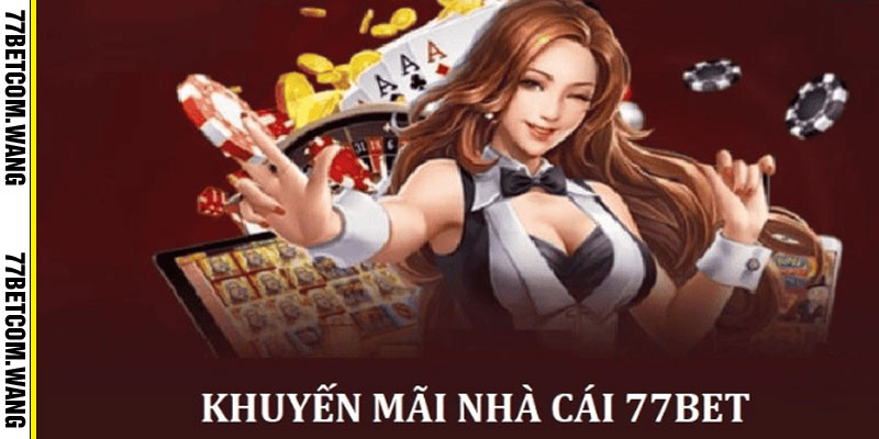 Khuyến mãi khi đăng ý 77BET