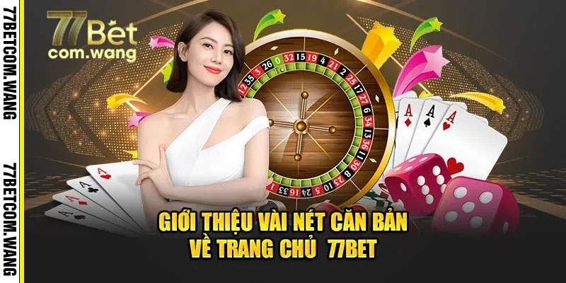 Giới thiệu vài nét cơ bản về nhà cái 77Bet