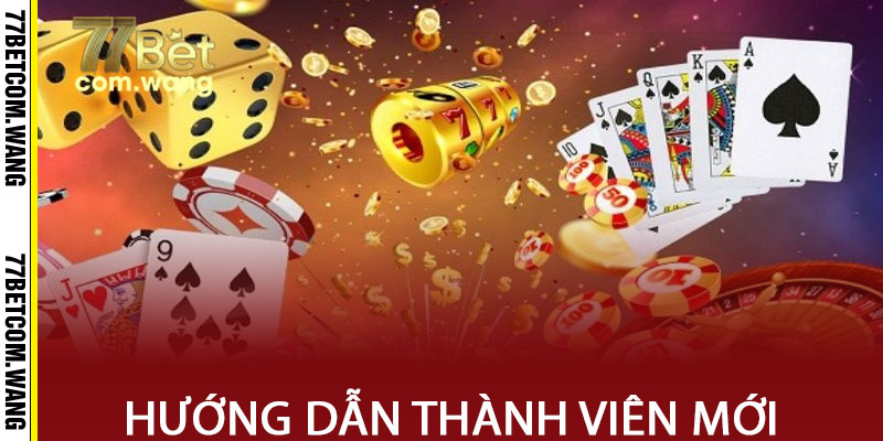 Hướng dẫn thành viên mới tại 77bet