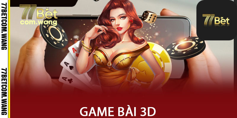 Game bài 3D tại 77bet